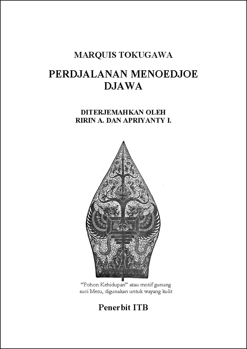 Sampul dalam Buku- Marquis Tokugawa- Perdjalanan Menoedje Djawa, diterjemahan oleh Ririn A. dan Apriyanti I. Illustrasi -“Pohon kehidpan” atau motif gunung suci, Meru, digunakan untuk wayang-kulit. Gambar dari: Stutterheim, W. F., Pictoral history of civilization in Java. Diterjemahkan oleh Mrs. A. C. de Winter-Keen, The Java-Institute and G. Kolf & Co., Weltevreden, 1926